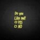 Do you like me neon sign