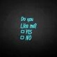 Do you like me neon sign