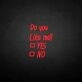 Do you like me neon sign
