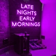 "Late Nights, Early Mornings" Neon Sign: Light Up Your 24-Hour Lifestyle