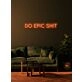 Do epic shit Neon Call to Greatness