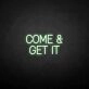 Come Get It Neon Sign