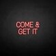 Come Get It Neon Sign