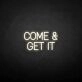 Come Get It Neon Sign