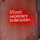 It's Not Necessary to Be Sober - Embrace the Vibes with Every Glow