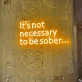 It's Not Necessary to Be Sober - Embrace the Vibes with Every Glow