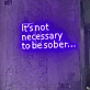 It's Not Necessary to Be Sober - Embrace the Vibes with Every Glow
