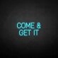 Come Get It Neon Sign