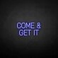 Come Get It Neon Sign