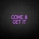 Come Get It Neon Sign