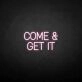 Come Get It Neon Sign