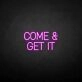 Come Get It Neon Sign