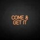 Come Get It Neon Sign