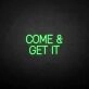 Come Get It Neon Sign