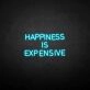 HAPPINESS IS EXPENSIVE Neon Sign