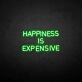 HAPPINESS IS EXPENSIVE Neon Sign