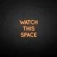 'Watch this space' neon sign