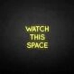 'Watch this space' neon sign