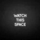 'Watch this space' neon sign