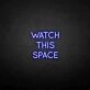 'Watch this space' neon sign