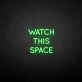 'Watch this space' neon sign