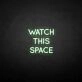 'Watch this space' neon sign
