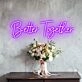Better Together Romantic Neon for Weddings and Couples