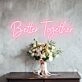 Better Together Romantic Neon for Weddings and Couples