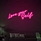 Love Your Self Self-Love Neon for Personal Spaces