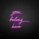 'You belong here' neon sign