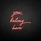'You belong here' neon sign