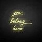 'You belong here' neon sign