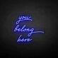 'You belong here' neon sign