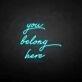 'You belong here' neon sign