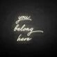'You belong here' neon sign
