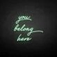 'You belong here' neon sign