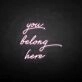 'You belong here' neon sign