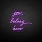 'You belong here' neon sign