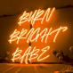 Burn Bright Babe Neon Sign