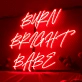 Burn Bright Babe Neon Sign