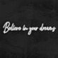 Believe in your dreams Inspire with Dreamy Neon Sign