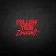 'Follow Your Dream' neon sign