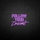 'Follow Your Dream' neon sign