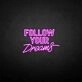 'Follow Your Dream' neon sign