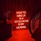 Rise and Shine How to Wake Up in Good Mood Every Morning Neon Sign