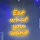 Eat What You Want Neon Sign: Indulge in Your Favorites