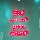 Eat What You Want Neon Sign: Indulge in Your Favorites