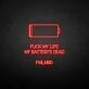 'Fxxk my life' neon sign