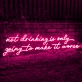 Nothing Ever Goes Wrong: Neon Sign for Optimists