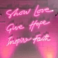 Show Love, Give Hope, Inspire Faith: Let Your Space Radiate Positivity - Neon Sign